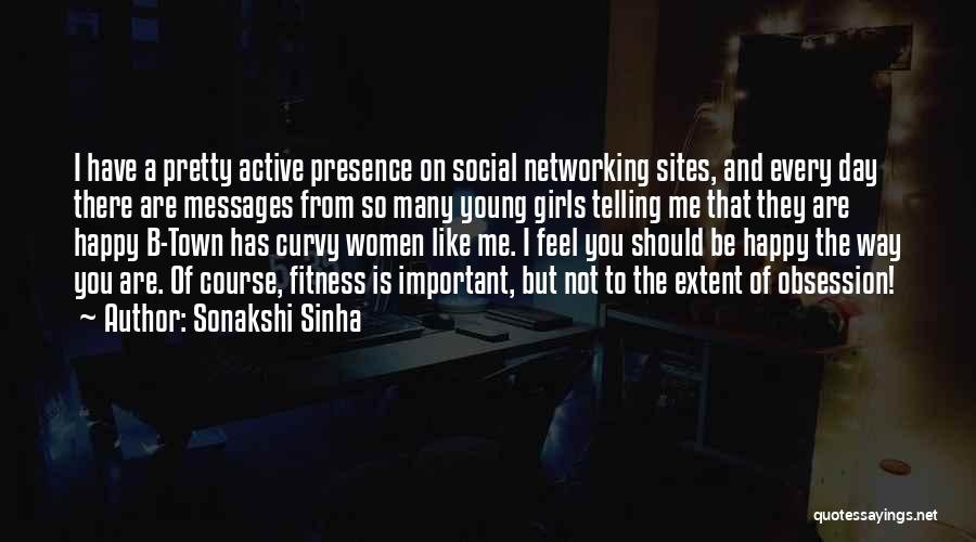 Sonakshi Sinha Quotes: I Have A Pretty Active Presence On Social Networking Sites, And Every Day There Are Messages From So Many Young