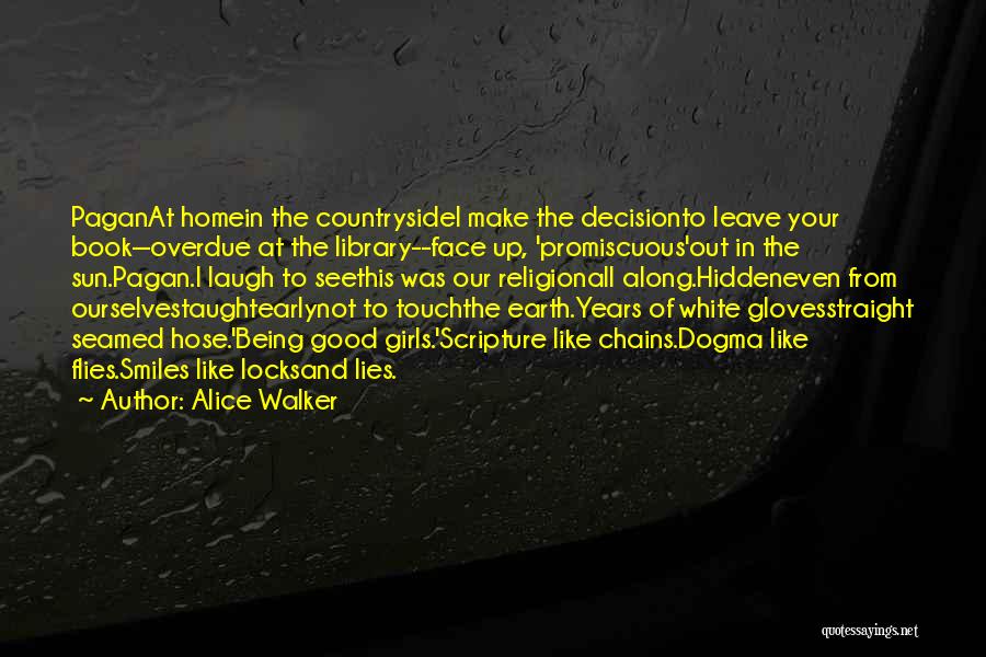 Alice Walker Quotes: Paganat Homein The Countrysidei Make The Decisionto Leave Your Book--overdue At The Library--face Up, 'promiscuous'out In The Sun.pagan.i Laugh To