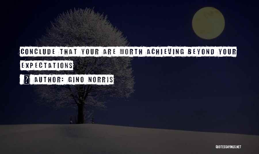 Gino Norris Quotes: Conclude That Your Are Worth Achieving Beyond Your Expectations