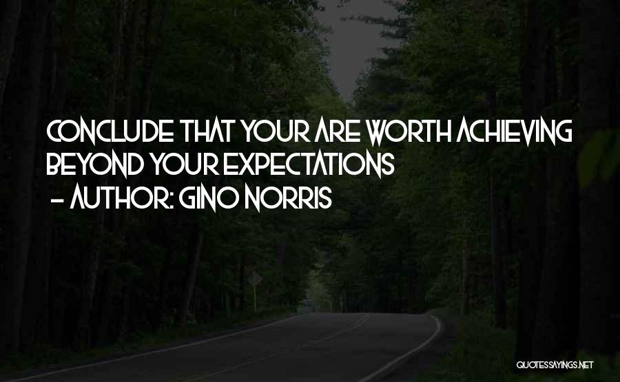 Gino Norris Quotes: Conclude That Your Are Worth Achieving Beyond Your Expectations