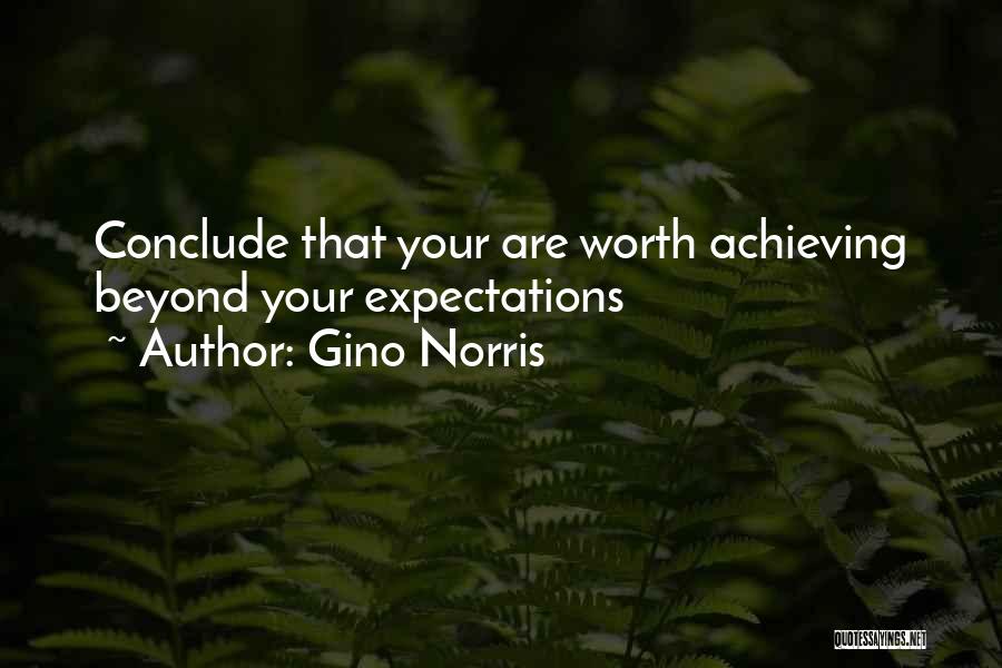 Gino Norris Quotes: Conclude That Your Are Worth Achieving Beyond Your Expectations