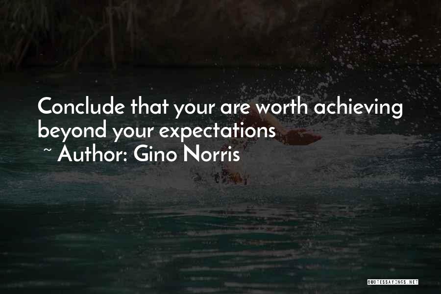 Gino Norris Quotes: Conclude That Your Are Worth Achieving Beyond Your Expectations