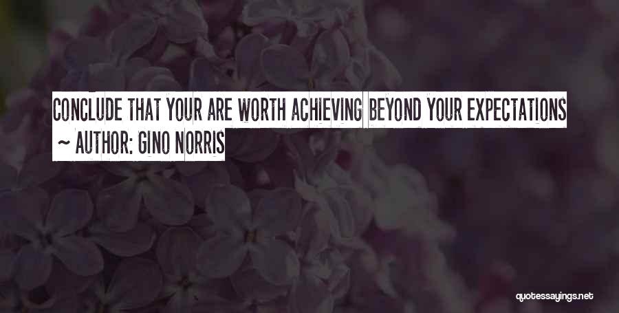 Gino Norris Quotes: Conclude That Your Are Worth Achieving Beyond Your Expectations