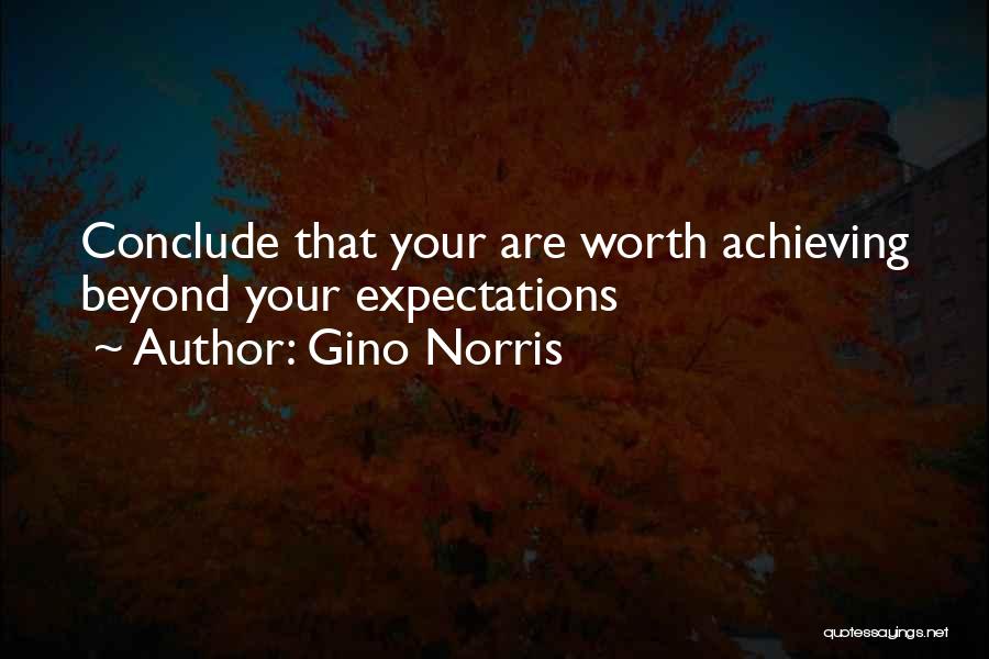 Gino Norris Quotes: Conclude That Your Are Worth Achieving Beyond Your Expectations