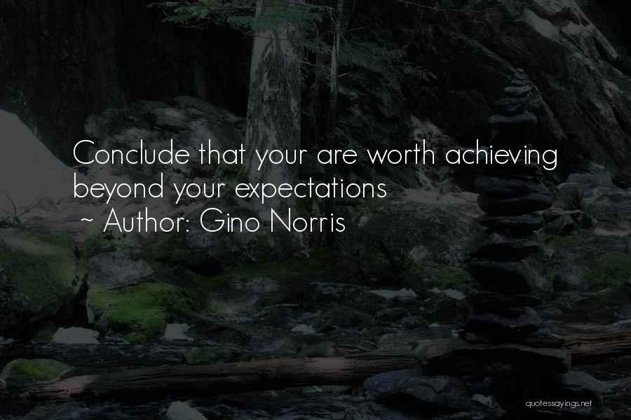 Gino Norris Quotes: Conclude That Your Are Worth Achieving Beyond Your Expectations