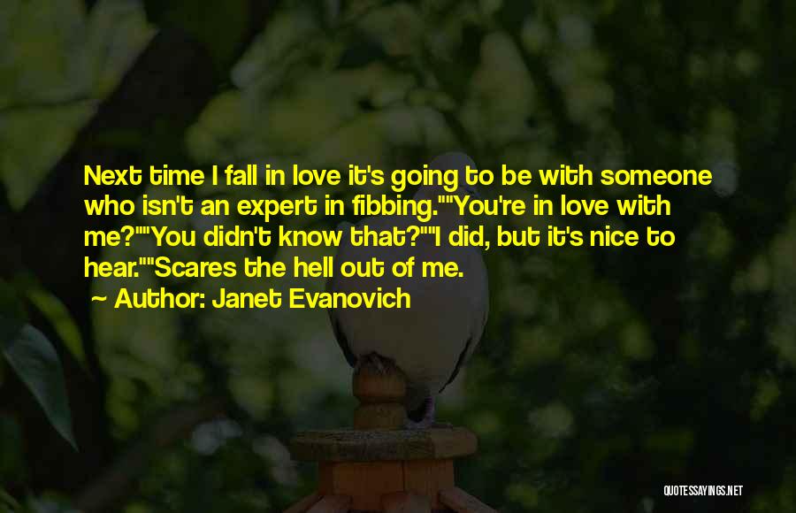 Janet Evanovich Quotes: Next Time I Fall In Love It's Going To Be With Someone Who Isn't An Expert In Fibbing.you're In Love