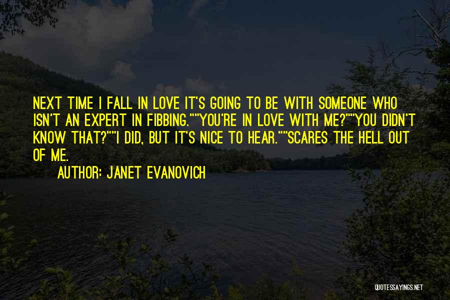 Janet Evanovich Quotes: Next Time I Fall In Love It's Going To Be With Someone Who Isn't An Expert In Fibbing.you're In Love