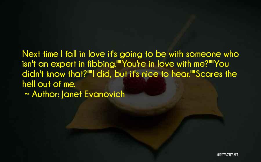 Janet Evanovich Quotes: Next Time I Fall In Love It's Going To Be With Someone Who Isn't An Expert In Fibbing.you're In Love