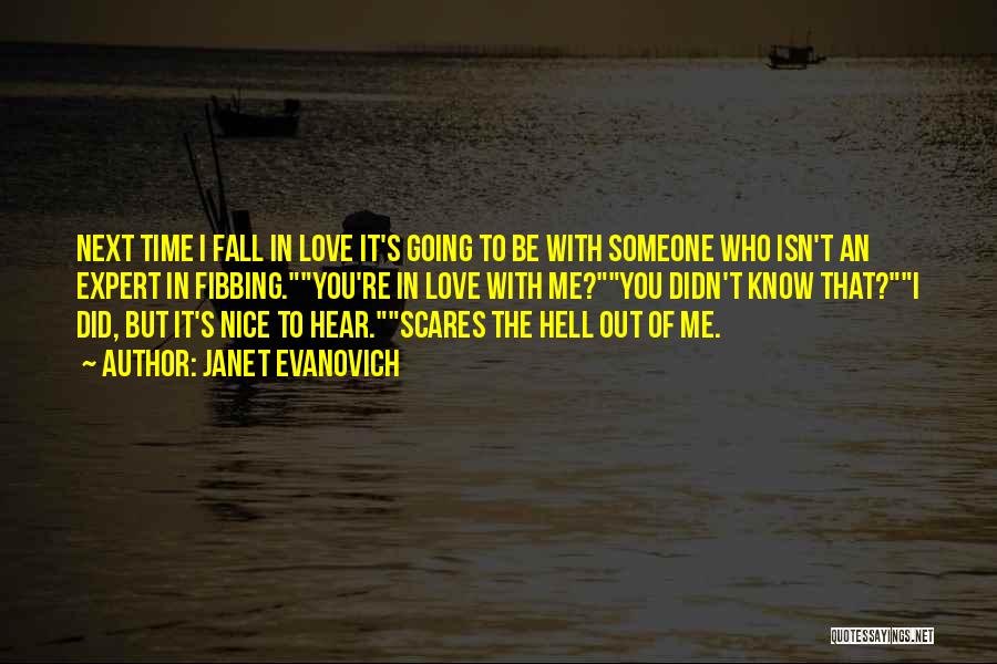 Janet Evanovich Quotes: Next Time I Fall In Love It's Going To Be With Someone Who Isn't An Expert In Fibbing.you're In Love