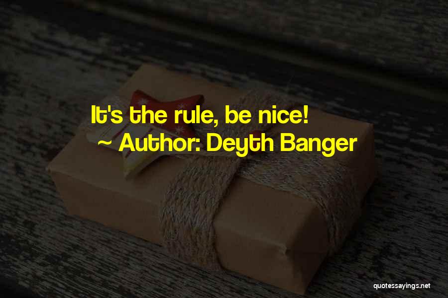 Deyth Banger Quotes: It's The Rule, Be Nice!