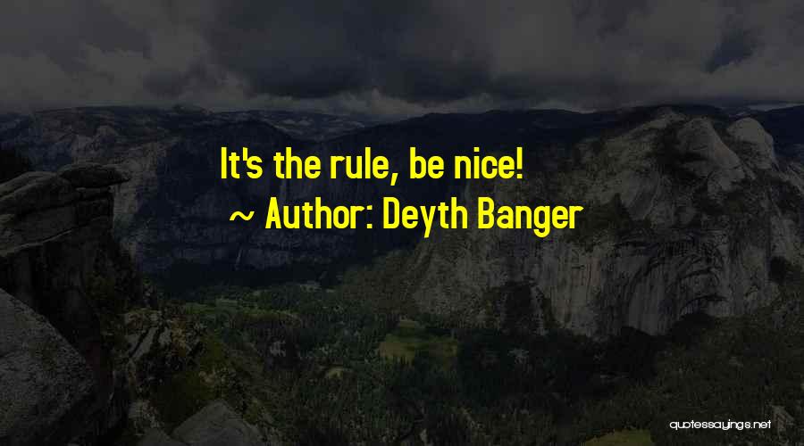 Deyth Banger Quotes: It's The Rule, Be Nice!
