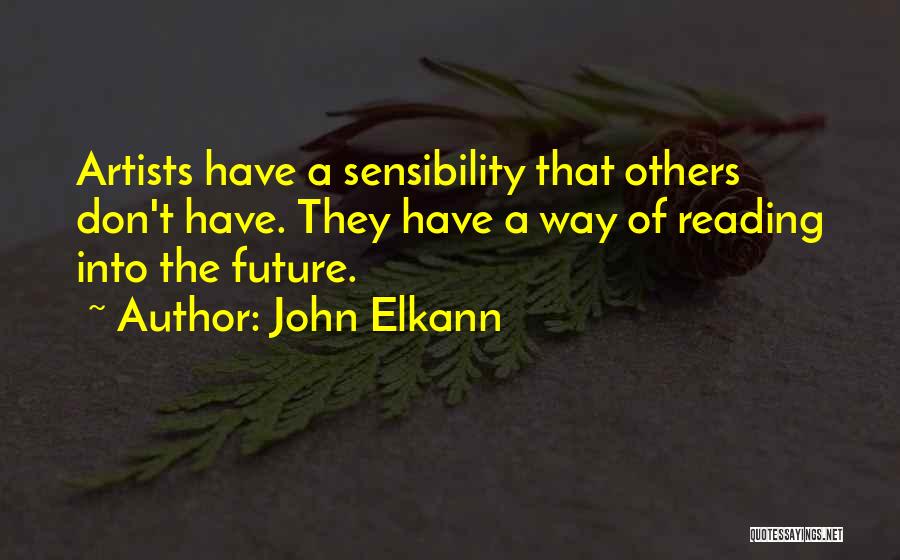 John Elkann Quotes: Artists Have A Sensibility That Others Don't Have. They Have A Way Of Reading Into The Future.