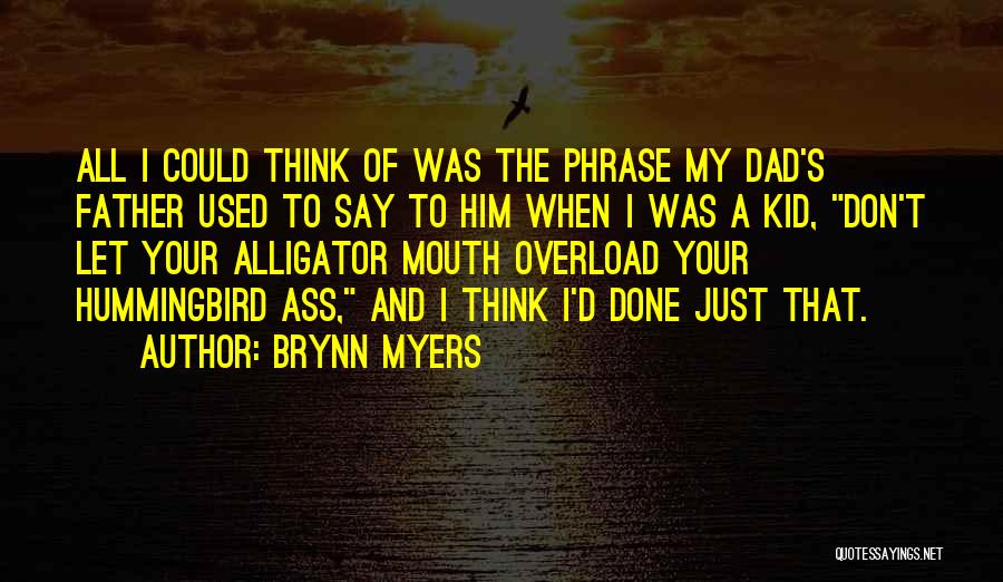 Brynn Myers Quotes: All I Could Think Of Was The Phrase My Dad's Father Used To Say To Him When I Was A