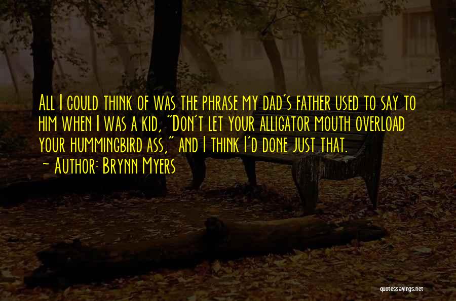 Brynn Myers Quotes: All I Could Think Of Was The Phrase My Dad's Father Used To Say To Him When I Was A