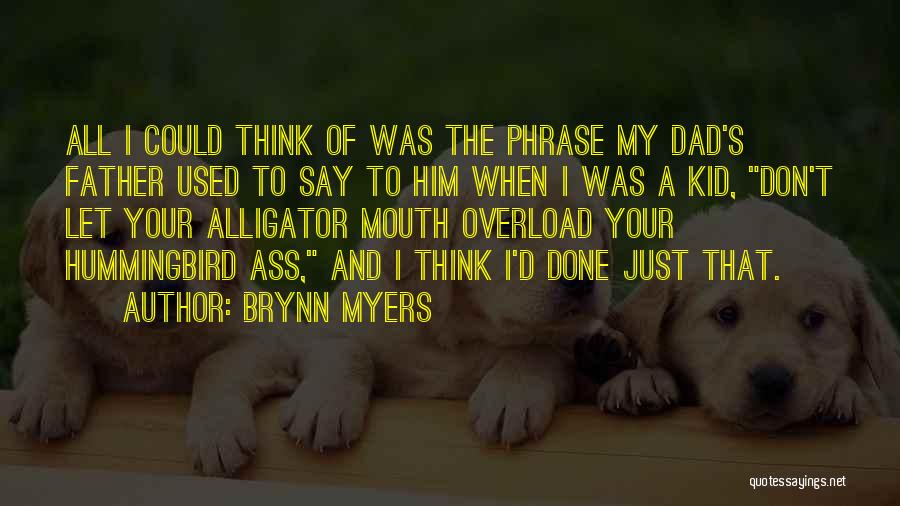 Brynn Myers Quotes: All I Could Think Of Was The Phrase My Dad's Father Used To Say To Him When I Was A