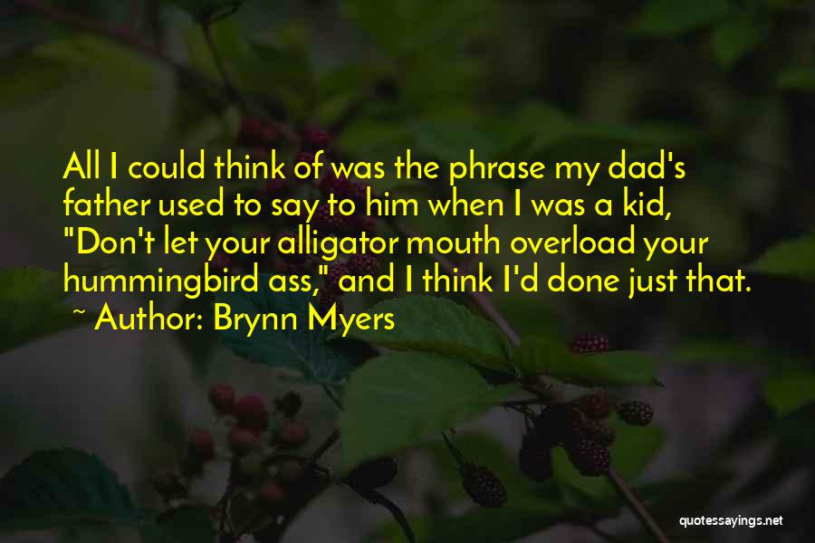 Brynn Myers Quotes: All I Could Think Of Was The Phrase My Dad's Father Used To Say To Him When I Was A