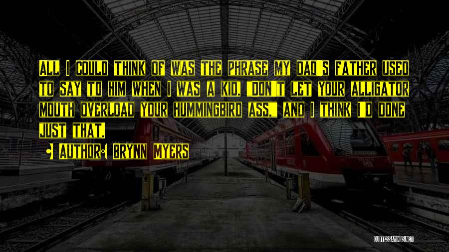 Brynn Myers Quotes: All I Could Think Of Was The Phrase My Dad's Father Used To Say To Him When I Was A