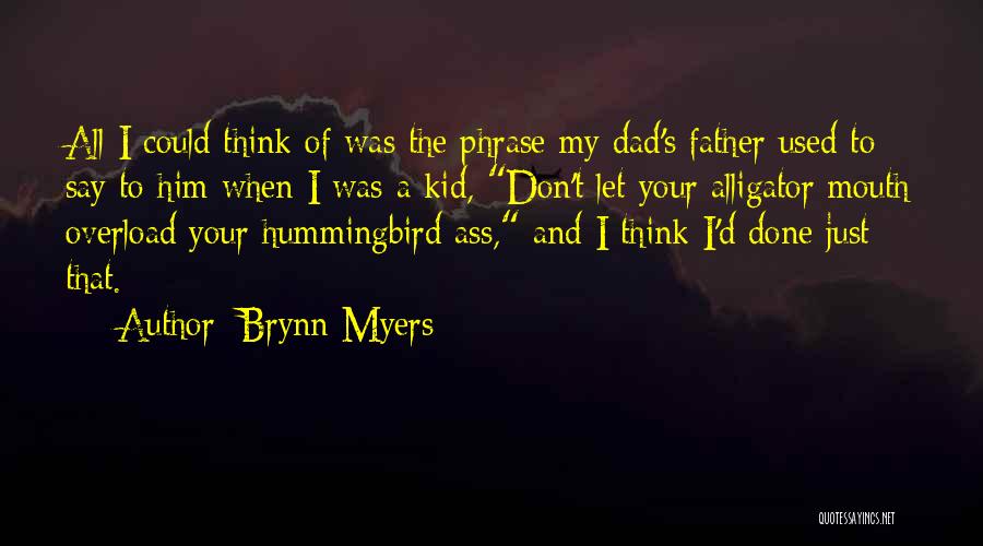 Brynn Myers Quotes: All I Could Think Of Was The Phrase My Dad's Father Used To Say To Him When I Was A