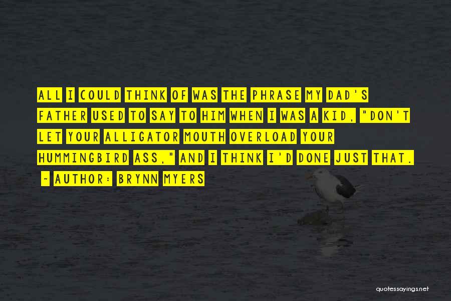 Brynn Myers Quotes: All I Could Think Of Was The Phrase My Dad's Father Used To Say To Him When I Was A
