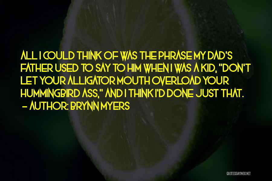Brynn Myers Quotes: All I Could Think Of Was The Phrase My Dad's Father Used To Say To Him When I Was A
