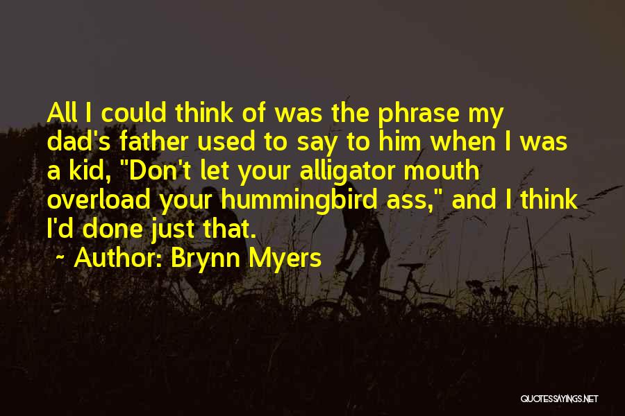Brynn Myers Quotes: All I Could Think Of Was The Phrase My Dad's Father Used To Say To Him When I Was A