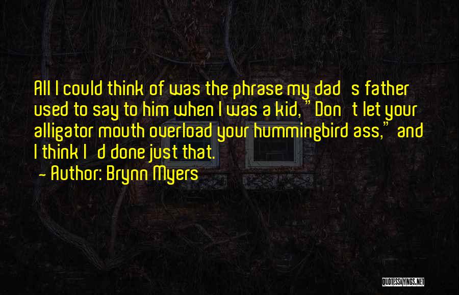 Brynn Myers Quotes: All I Could Think Of Was The Phrase My Dad's Father Used To Say To Him When I Was A