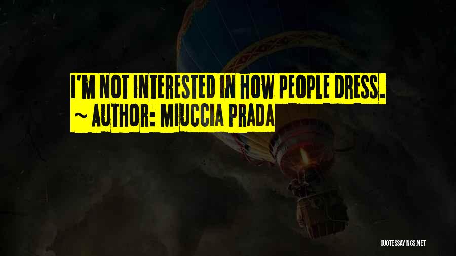 Miuccia Prada Quotes: I'm Not Interested In How People Dress.