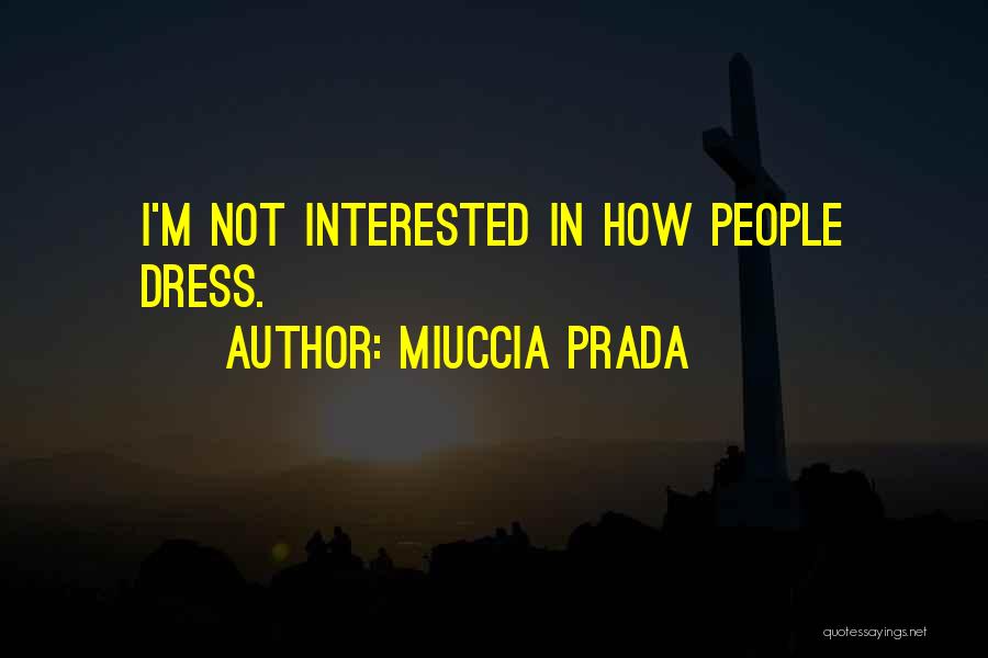 Miuccia Prada Quotes: I'm Not Interested In How People Dress.