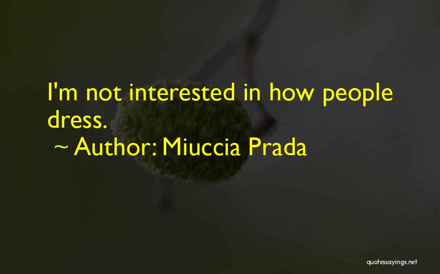 Miuccia Prada Quotes: I'm Not Interested In How People Dress.