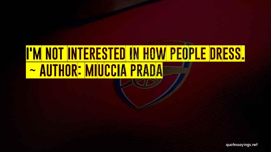 Miuccia Prada Quotes: I'm Not Interested In How People Dress.