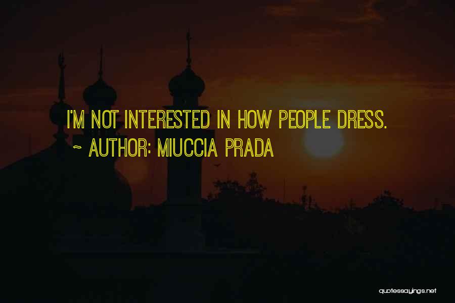 Miuccia Prada Quotes: I'm Not Interested In How People Dress.