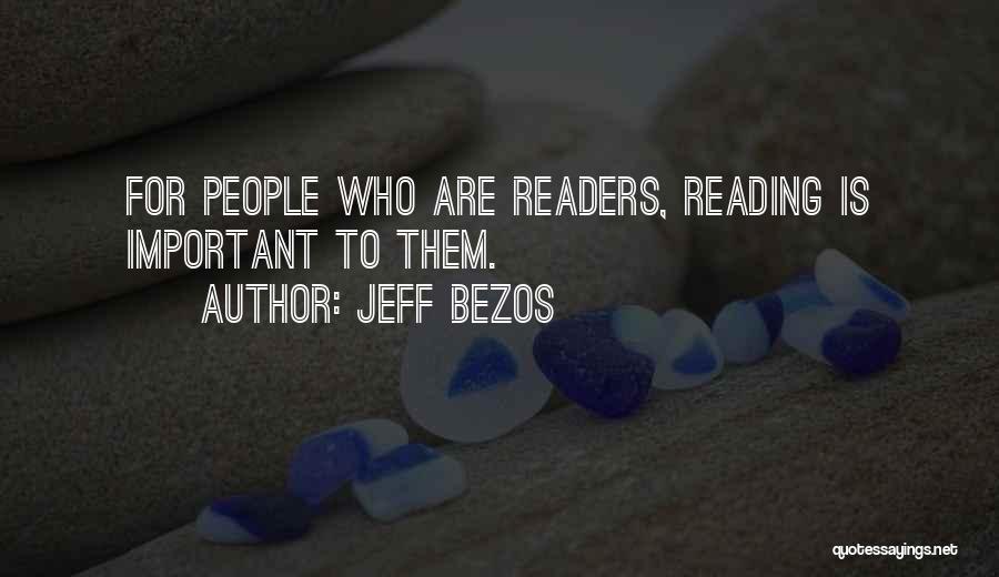 Jeff Bezos Quotes: For People Who Are Readers, Reading Is Important To Them.