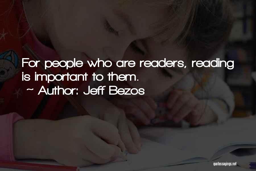Jeff Bezos Quotes: For People Who Are Readers, Reading Is Important To Them.