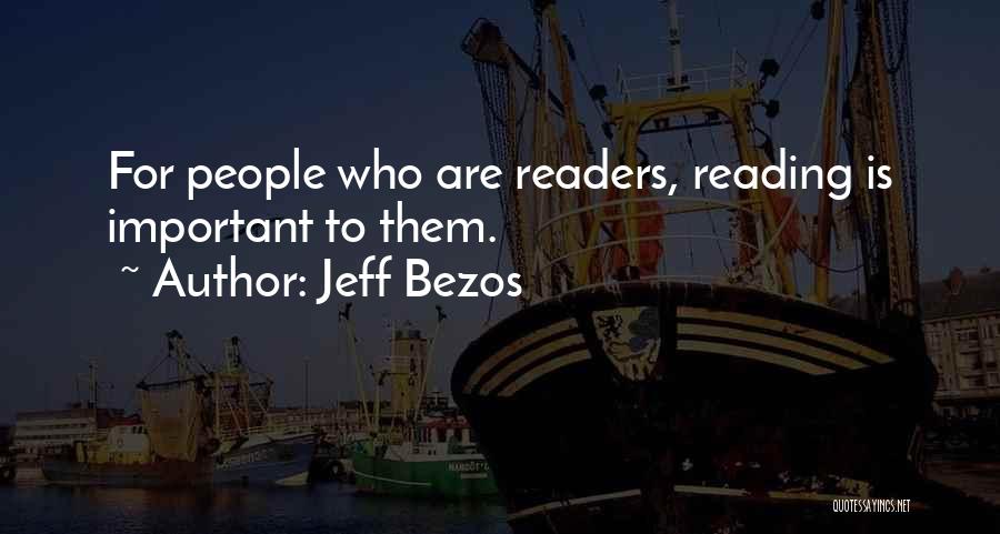 Jeff Bezos Quotes: For People Who Are Readers, Reading Is Important To Them.