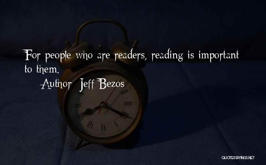 Jeff Bezos Quotes: For People Who Are Readers, Reading Is Important To Them.