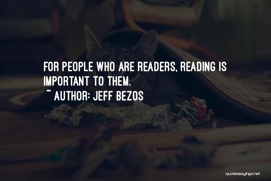 Jeff Bezos Quotes: For People Who Are Readers, Reading Is Important To Them.