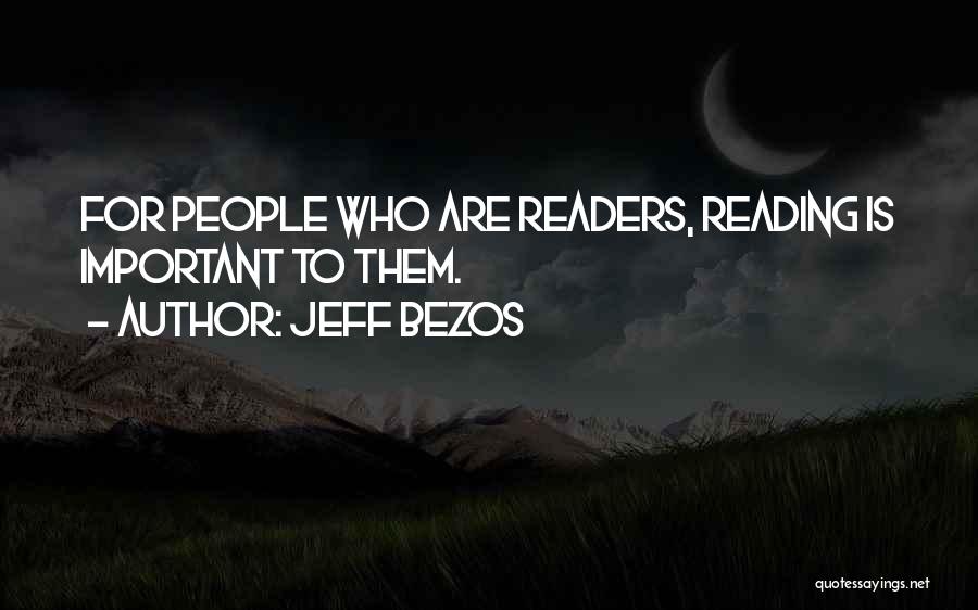 Jeff Bezos Quotes: For People Who Are Readers, Reading Is Important To Them.