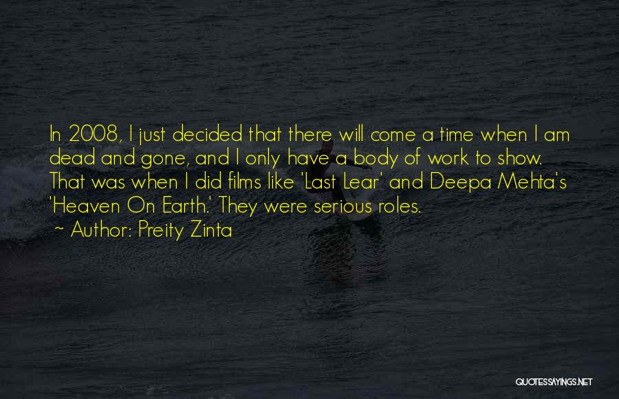 Preity Zinta Quotes: In 2008, I Just Decided That There Will Come A Time When I Am Dead And Gone, And I Only