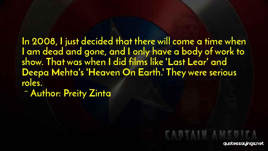 Preity Zinta Quotes: In 2008, I Just Decided That There Will Come A Time When I Am Dead And Gone, And I Only