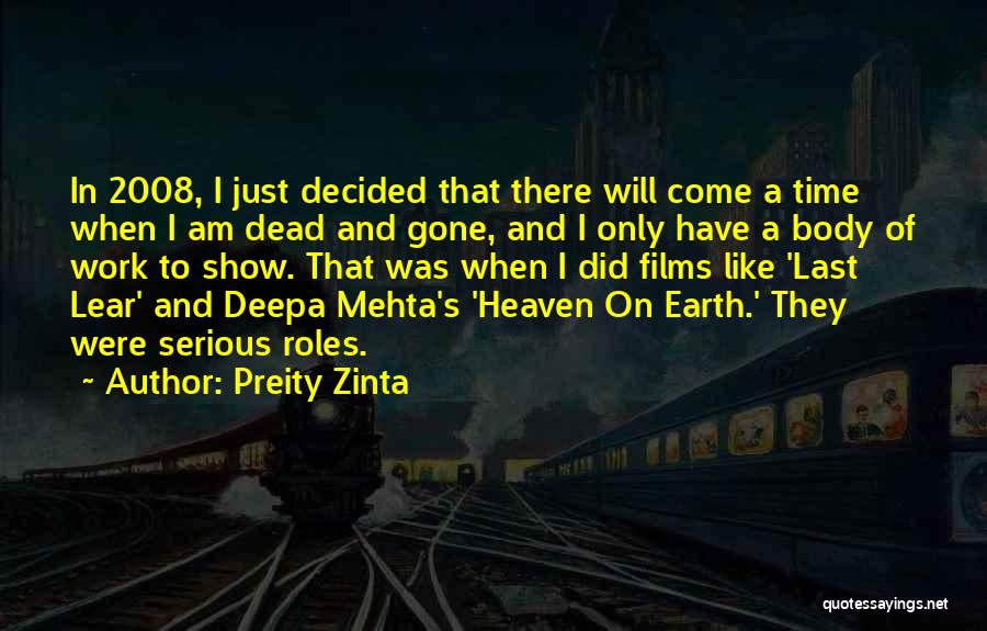 Preity Zinta Quotes: In 2008, I Just Decided That There Will Come A Time When I Am Dead And Gone, And I Only