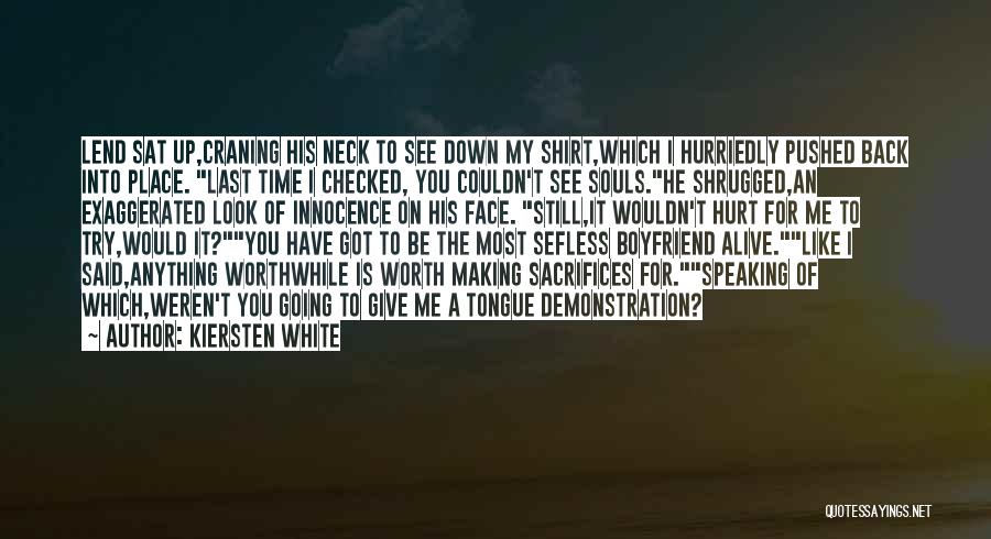 Kiersten White Quotes: Lend Sat Up,craning His Neck To See Down My Shirt,which I Hurriedly Pushed Back Into Place. Last Time I Checked,