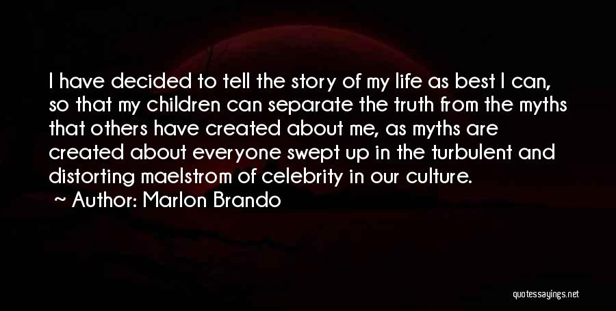 Marlon Brando Quotes: I Have Decided To Tell The Story Of My Life As Best I Can, So That My Children Can Separate