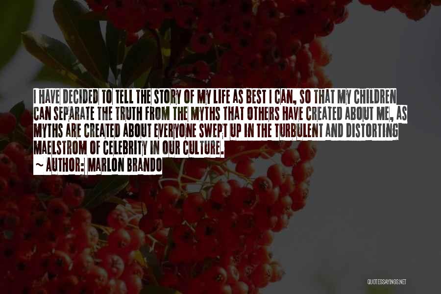 Marlon Brando Quotes: I Have Decided To Tell The Story Of My Life As Best I Can, So That My Children Can Separate