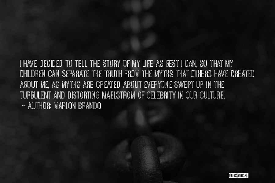 Marlon Brando Quotes: I Have Decided To Tell The Story Of My Life As Best I Can, So That My Children Can Separate