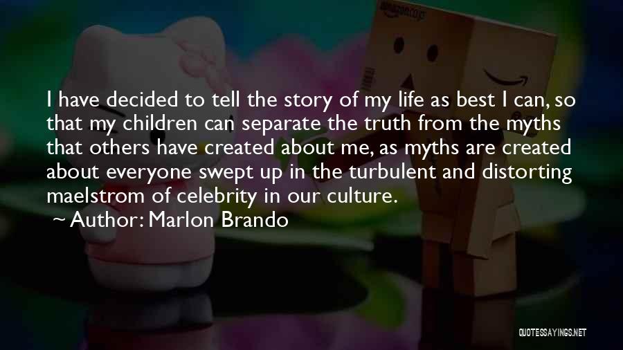 Marlon Brando Quotes: I Have Decided To Tell The Story Of My Life As Best I Can, So That My Children Can Separate