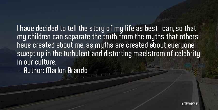 Marlon Brando Quotes: I Have Decided To Tell The Story Of My Life As Best I Can, So That My Children Can Separate