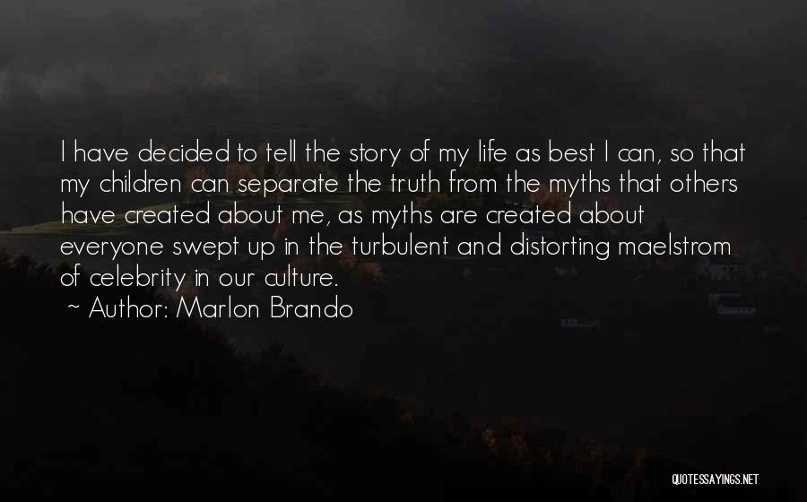 Marlon Brando Quotes: I Have Decided To Tell The Story Of My Life As Best I Can, So That My Children Can Separate