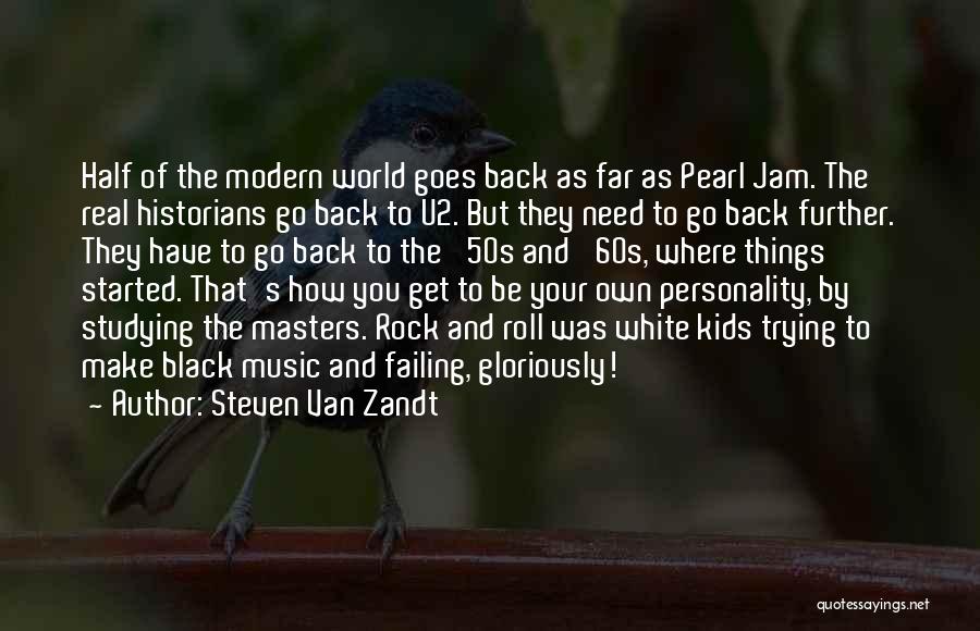 Steven Van Zandt Quotes: Half Of The Modern World Goes Back As Far As Pearl Jam. The Real Historians Go Back To U2. But