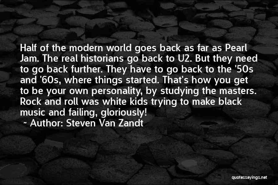 Steven Van Zandt Quotes: Half Of The Modern World Goes Back As Far As Pearl Jam. The Real Historians Go Back To U2. But