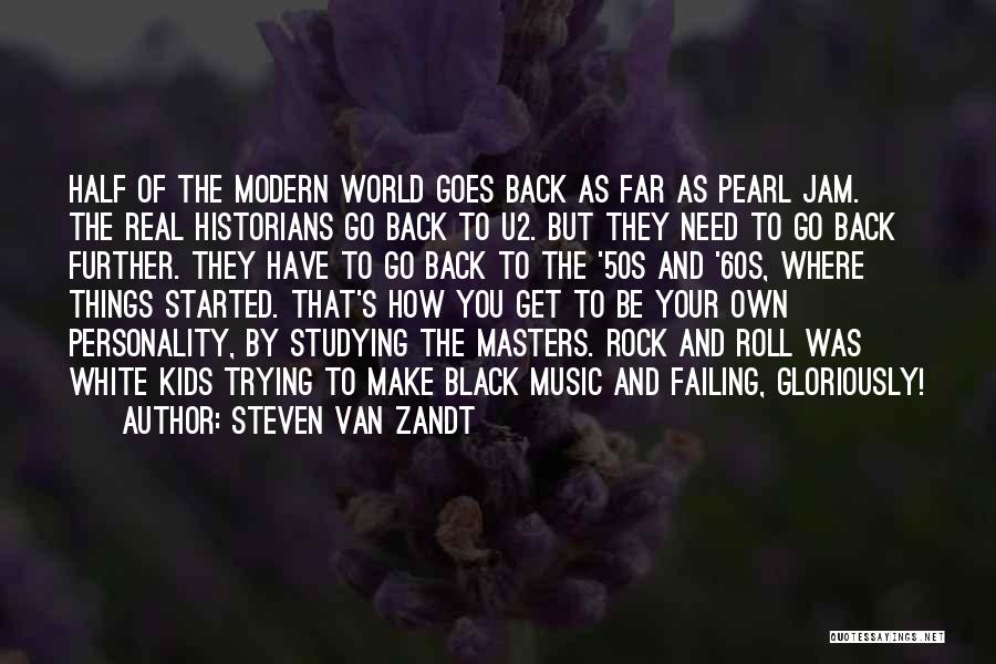 Steven Van Zandt Quotes: Half Of The Modern World Goes Back As Far As Pearl Jam. The Real Historians Go Back To U2. But